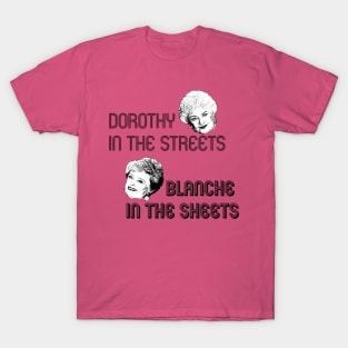 Dorothy in the streets Blanche in the sheets T-Shirt